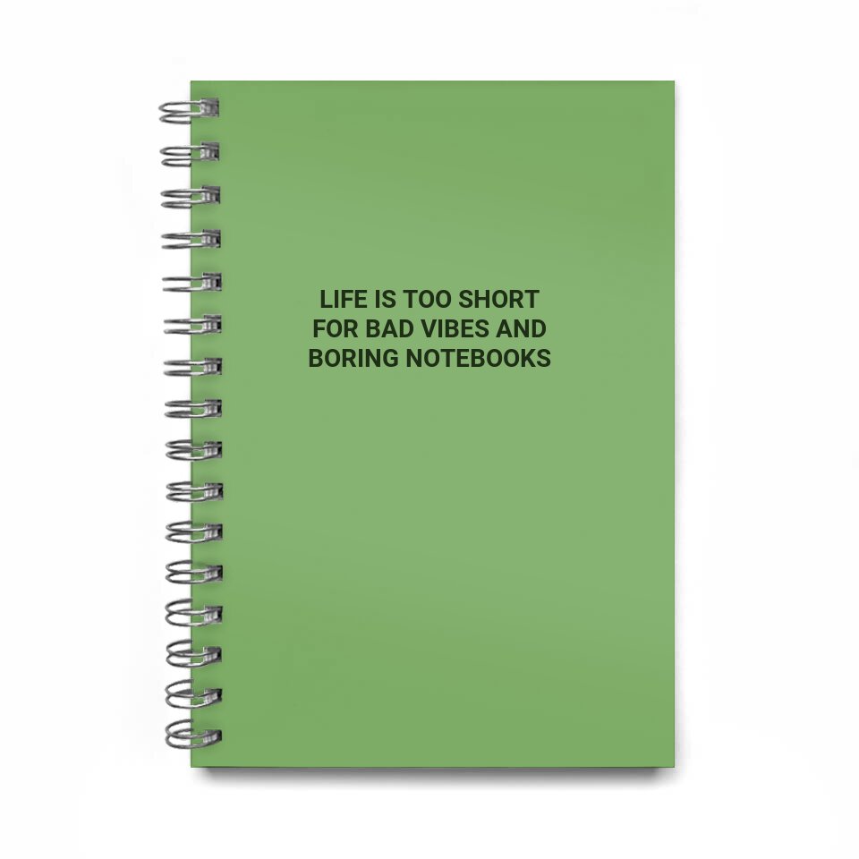 life is too short\nfor bad vibes and\nboring notebooks