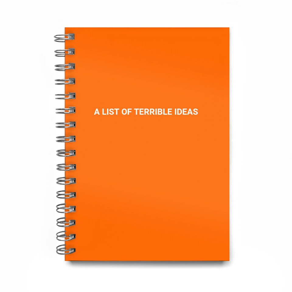 a list of terrible ideas